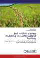 Soil fertility & straw mulching in rainfed upland farming: Cropping systems as influenced by fertility levels and straw mulching in rainfed upland, Biplab Mitra, Bijan Kumar Mandal 