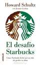 El desafio Starbucks: Como Starbucks lucho por su vida sin perder su alma (Onward: How Starbucks Fought for Its Life Without Losing Its Soul) (Spanish Edition), Schultz, Howard 