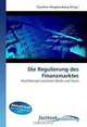 Die Regulierung des Finanzmarktes: Machtkampf zwischen Markt und Staat (German Edition), 