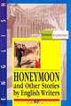 Медовый месяц и другие рассказы английских писателей / Honeymoon and Other Stories by English Writers, 