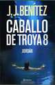 Caballo De Troya 8/ Trojan Horse 8: Jordan / Jordan (Caballo de Troya), J. J. Benitez 