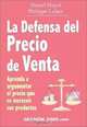 La defensa del precio de venta: Aprenda a argumentar el precio que se merecen sus productos, Daniel Huyot 