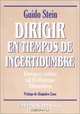 Dirigir en tiempos de incertidumbre: Ensayo sobre el esfuerzo directivo, Guido Stein 