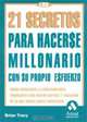 Los 21 secretos para hacerse millonario: Como conseguir la independencia financiera, Brian Tracy 