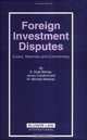 Foreign Investment Disputes: Cases, Materials And Commentary, R. Doak Bishop, James Crawford, W. Michael Reisman 