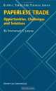 Paperless Trade:Oppertunities, Challenges and Solutions (Global Trade & Finance Series, V. 1), Emmanuel Laryea 