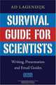 Survival Guide for Scientists: Writing-Presentation-E-mail, Ad Lagendijk 