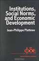 Institutions, Social Norms and Economic Development (Fundamentals of Development Economics), J. P. Platteau, Jean-Philippe Platteau 