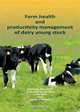 Farm Health and Productivity Management of Dairy Young Stock, Siert-Jan Boersema, Joao Cannas da Silva, John Mee 