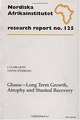 Ghana-Long Term Growth, Atrophy and Stunted Recovery: Research Report No. 125, J. Clark Leith, Ludvig Soderling 