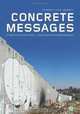 Concrete Messages: Street Art on the Israeli - Palestinian Separation Barrier, Zia Krohn, Joyce Lagerweij 