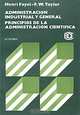Henri Fayol. Administracion industrial y general. Frederick Winslow Taylor. Principios de la administracion cientifica, Henri Fayol, F. W. Taylor 