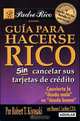 Guia para Hacerse Rico Sin Cancelar Sus Tarjetas de Credito (Padre Rico), Robert T. Kiyosaki, Sharon L. Lechter 