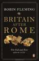 Britain After Rome: The Fall and Rise 400 to 1070, Robin Fleming 