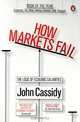 How Markets Fail: The Logic of Economic Calamities, John Cassidy 