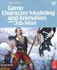 Game Character Modeling and Animation with 3ds Max (+ DVD-ROM), Yancey Clinton 