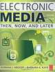 Electronic Media: Then, Now, and Later, Norman J. Medoff, Barbara K. Kaye 