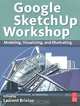 Google SketchUp Workshop: Modeling, Visualizing, and Illustrating, 