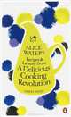 Recipes and Lessons from a Delicious Cooking Revolution, Alice L. Waters 