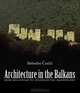 Architecture in the Balkans: From Diocletian to Suleyman the Magnificent, Slobodan Curcic 