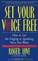 Set Your Voice Free: How to Get the Singing or Speaking Voice You Want (+ CD-ROM), Roger Love, Donna Frazier 