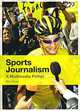 Sports Journalism: A Multimedia Primer, Rob Steen 