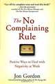 The No Complaining Rule. Positive Ways to Deal with Negativity at Work, Jon Gordon 