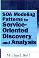 SOA Modeling Patterns for Service-Oriented Discovery and Analysis, Michael Bell 