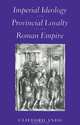 Imperial Ideology and Provincial Loyalty in the Roman Empire, Clifford Ando 