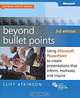 Beyond Bullet Points: Using Microsoft PowerPoint to Create Presentations that Inform, Motivate, and Inspire, Cliff Atkinson 