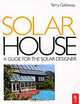 Solar House: A Guide for the Solar Designer, Terry Galloway 