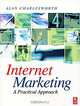 Internet Marketing: A Practical Approach, Alan Charlesworth 