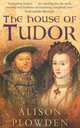 The House of Tudor, Alison Plowden 