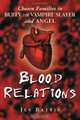 Blood Relations: Chosen Families In Buffy The Vampire Slayer And Angel, Jes Battis 