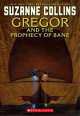 Gregor and the Prophecy of Bane (Underland Chronicles), Collins, Suzanne 
