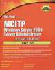 The Real MCITP Windows Server 2008: Server Administrator Exam 70-646: Prep Kit (+ CD-ROM), Naomi Alpern, Tariq Azad, Dustin Hannifin, Shawn Tooley 
