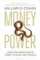 Money and Power: How Goldman Sachs Came to Rule the World, William D. Cohan 