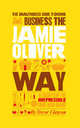 The Unauthorized Guide To Doing Business the Jamie Oliver Way: 10 Secrets of the Irrepressible One-Man Brand, Trevor Clawson 