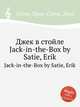 Джек в стойле. Jack-in-the-Box by Satie, Erik, Сати Эрик 