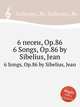 6 песен, Op.86. 6 Songs, Op.86 by Sibelius, Jean, Сибелиус Ян 