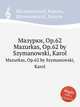 Мазурки, Op.62. Mazurkas, Op.62 by Szymanowski, Karol, Шимановский Кароль 