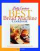 Betty Crocker?s Best Bread Machine Cookbook, Betty Crocker Editors 
