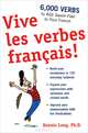 Vive les verbes francais!: 6000 Verbs to Add Savoir-Flair to your French, Dennis Long 
