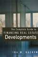 The Complete Guide to Financing Real Estate Developments, Ira W. Nachem 