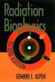 Radiation Biophysics, Edward L. Alpen 