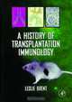 A History of Transplantation Immunology, Leslie Brent 