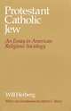 Protestant-Catholic-Jew. An Essay in American Religious Sociology, Will Herberg 