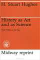 History as Art and as Science: Twin Vistas on the Past, H. Stuart Hughes 