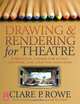 Drawing and Rendering for Theatre, Clare P. Rowe 