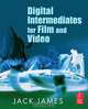 Digital Intermediates for Film and Video, Jack James 